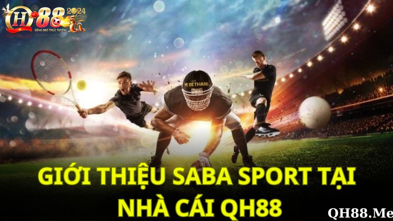 Tìm hiểu thông tin về Saba Sport tại nhà cái QH88